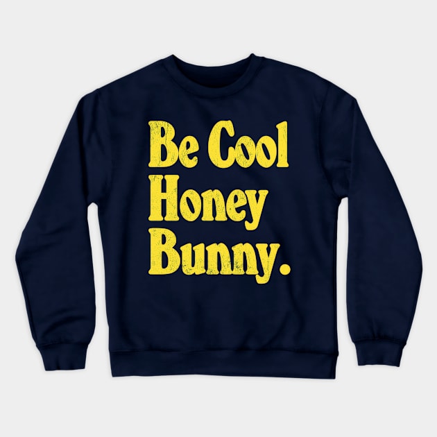 Be Cool Honey Bunny! Movie Quote Design Crewneck Sweatshirt by DankFutura